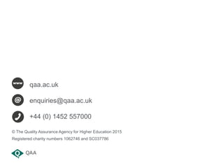 qaa.ac.uk
enquiries@qaa.ac.uk
+44 (0) 1452 557000
© The Quality Assurance Agency for Higher Education 2015
Registered char...