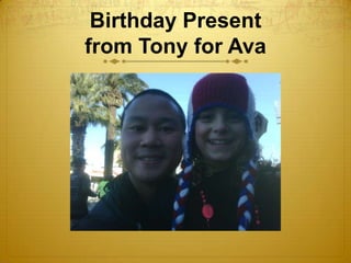Birthday Presentfrom Tony for Ava<br />