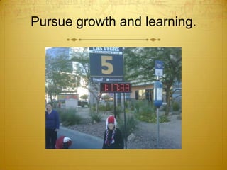 Pursue growth and learning.<br />