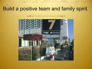Build a positive team and family spirit.<br />