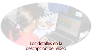 Los detalles en la
descripción del video
 