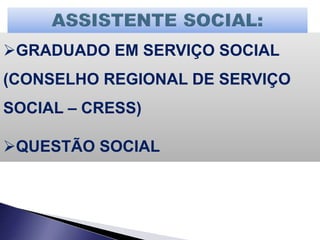 GRADUADO EM SERVIÇO SOCIAL
(CONSELHO REGIONAL DE SERVIÇO
SOCIAL – CRESS)
QUESTÃO SOCIAL
 
