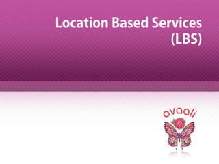 Location Based Services
(LBS)
 