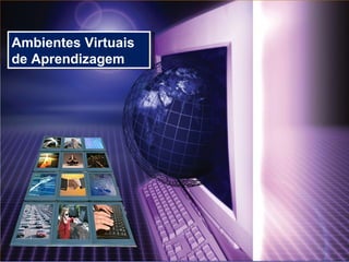 Ambientes Virtuais de Aprendizagem 