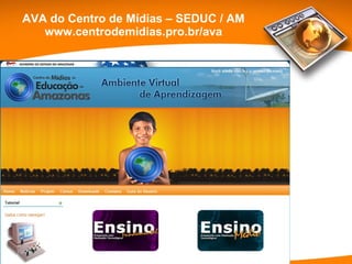 AVA do Centro de Mídias – SEDUC / AM www.centrodemidias.pro.br/ava 