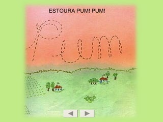 ESTOURA PUM! PUM!
 