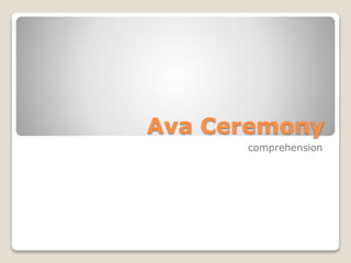 Ava Ceremony
comprehension
 
