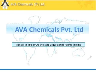 AVA Chemicals Pvt. Ltd
Pioneer in Mfg of Chelates and Sequestering Agents in India
 