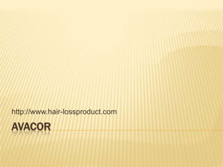 http://www.hair-lossproduct.com

AVACOR
 