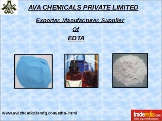AVA CHEMICALS PRIVATE LIMITED
Exporter, Manufacturer, Supplier
Of
EDTA
www.avachemicalsmfg.com/edta-.html
 