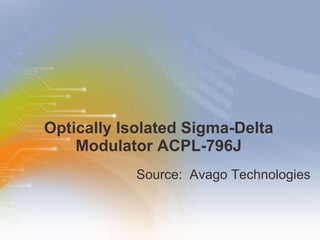 Optically Isolated Sigma-Delta Modulator ACPL-796J ,[object Object]