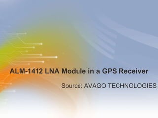 ALM-1412 LNA Module in a GPS Receiver ,[object Object]