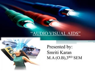 “AUDIO VISUAL AIDS”

      Presented by:
      Smriti Karan
      M.A (O.B),3RD SEM
 