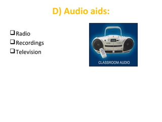D) Audio aids:
Radio
Recordings
Television
 