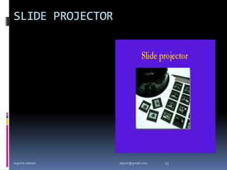 SLIDE PROJECTOR
mgucte vaikom 23
diputr@gmail.com
 