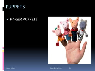 PUPPETS
 FINGER PUPPETS
mgucte vaikom 60
diputr@gmail.com
 