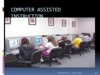 COMPUTER ASSISTED
INSTRUCTION
mgucte vaikom 78
diputr@gmail.com
 