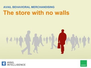 AVAIL BEHAVIORAL MERCHANDISING

The store with no walls
 