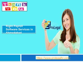 ● Right Payroll
Software Services in
Ahmedabad
https://www.prolegalhr.com/
 