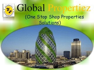 Global Propertiez
(One Stop Shop Properties
Solutions)
 