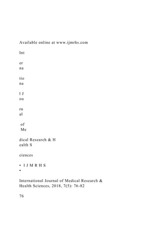 Available online at www.ijmrhs.com
Int
er
na
tio
na
l J
ou
rn
al
of
Me
dical Research & H
ealth S
ciences
• I J M R H S
•
International Journal of Medical Research &
Health Sciences, 2018, 7(5): 76-82
76
 