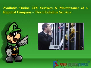 Available Online UPS Services & Maintenance of a
Reputed Company – Power Solution Services

 