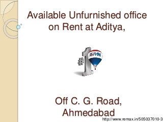 Available Unfurnished office
on Rent at Aditya,
Off C. G. Road,
Ahmedabadhttp://www.remax.in/505037010-36
 