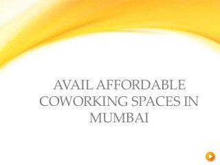 AVAILAFFORDABLE
COWORKING SPACES IN
MUMBAI
 