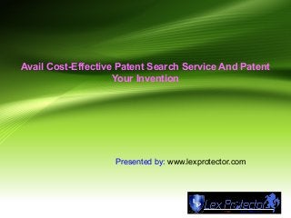 Avail Cost-Effective Patent Search Service And Patent
Your Invention
Presented by: www.lexprotector.com
 