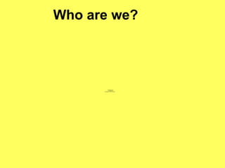 Who are we? 