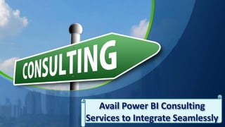 Avail Power BI Consulting
Services to Integrate Seamlessly
 