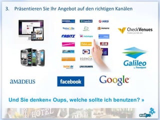 3. Präsentieren Sie Ihr Angebot auf den richtigen Kanälen




 Und Sie denken« Oups, welche sollte ich benutzen? »

                                                            9
 