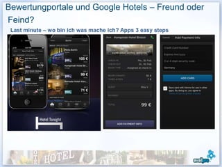 Bewertungportale und Google Hotels – Freund oder
Feind?
 Last minute – wo bin ich was mache ich? Apps 3 easy steps
 