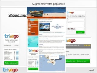 Augmentez votre popularité



Widget trivago 2012 !




                        presentation by trivago   page 9
 