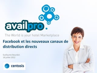 Facebook et les nouveaux canaux de
distribution directs
Guillaume Bourdon
18 juillet 2012
 