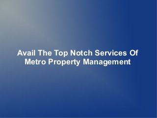 Avail The Top Notch Services Of
Metro Property Management
 