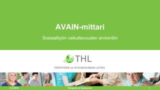 3.3.2016 1
AVAIN-mittari
Sosiaalityön vaikuttavuuden arviointiin
Kivipelto & Saikkonen
 