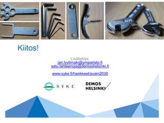 Kiitos!
Lisätietoja:
jari.lyytimaki@ymparisto.fi
satu.lahteenoja@demoshelsinki.fi
www.syke.fi/hankkeet/avain2030
 