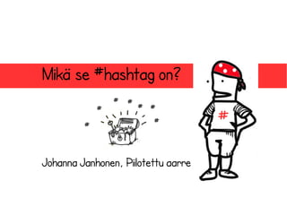 Mikä se #hashtag on?
Johanna Janhonen, Piilotettu aarre
##
#
#
#
#
#
#
 