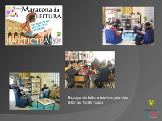 Espaço de leitura ininterrupta das
9:00 às 16:00 horas
 