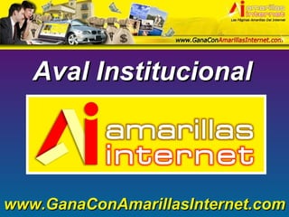 Aval Institucional www.GanaConAmarillasInternet.com 