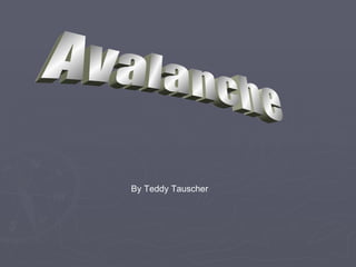Avalanche By Teddy Tauscher 