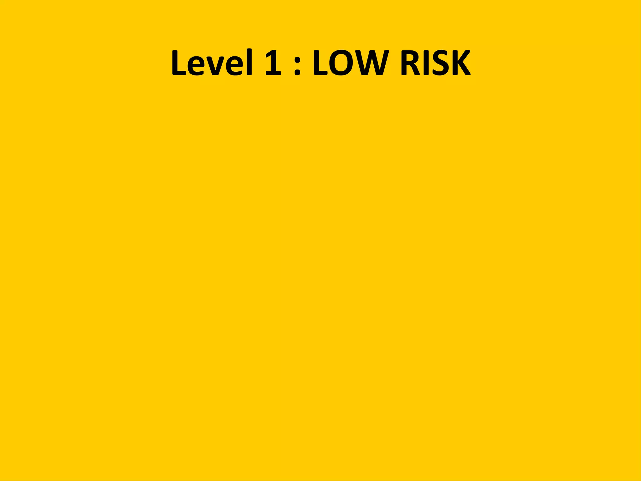 Level 1 : LOW RISK