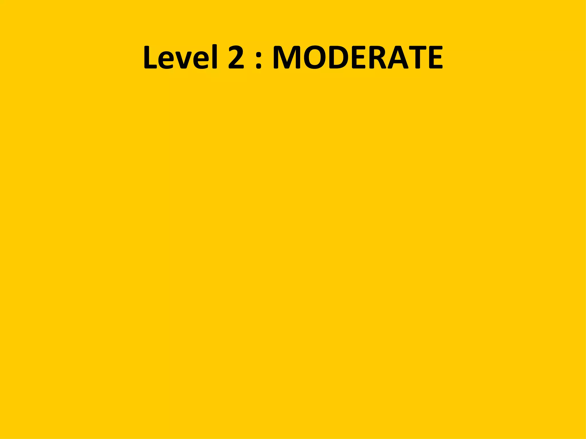Level 2 : MODERATE