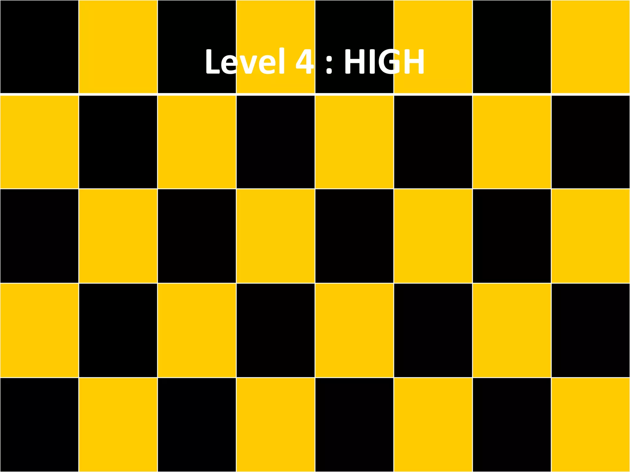 Level 4 : HIGH