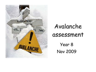 Avalanche assessment Year 8 Nov 2009 