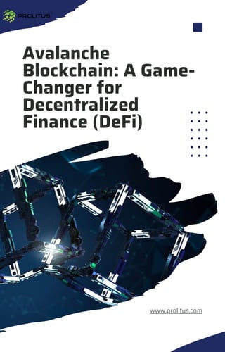 Avalanche
Blockchain: A Game-
Changer for
Decentralized
Finance (DeFi)
www.prolitus.com
 