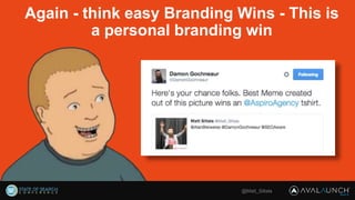 @Matt_Siltala
Again - think easy Branding Wins - This is
a personal branding win
 