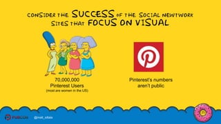 25
@matt_siltala
70,000,000
Pinterest Users
(most are women in the US)
Pinterest’s numbers
aren’t public
 