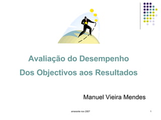 amarante nov 2007 Manuel Vieira Mendes Avaliação do Desempenho Dos Objectivos aos Resultados 